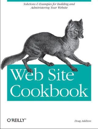 Web Site Cookbook Solutions and Examples for Building and Administering Your Web Site  2006 9780596101091 Front Cover