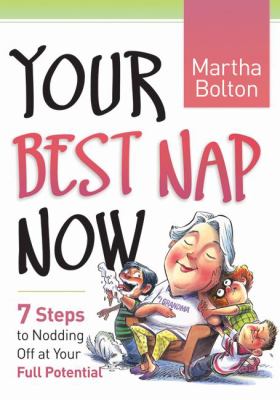 Your Best Nap Now 7 Steps to Nodding off at Your Full Potential  2009 9780764203091 Front Cover