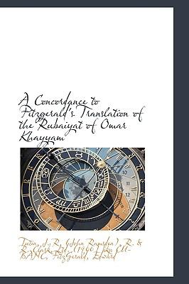 Concordance to Fitzgerald's Translation of the Rubaiyat of Omar Khayyam  N/A 9781110760091 Front Cover
