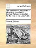 Gentleman's and Citizen's Almanack, Compiled by Samuel Watson, Bookseller, for the Year of Our Lord 1780 N/A 9781170847091 Front Cover