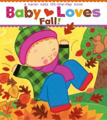 Baby Loves Fall! A Karen Katz Lift-The-Flap Book  2013 9781442452091 Front Cover