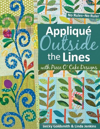 AppliquÃ© Outside the Lines with Piece O'Cake Designs   2009 9781571206091 Front Cover