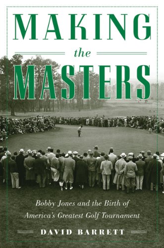 Making the Masters Bobby Jones and the Birth of America's Greatest Golf Tournament N/A 9781616086091 Front Cover