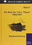 Die Reise der S.M.S. "Planet" 1906/1907. Band 1: Reisebeschreibung N/A 9783861952091 Front Cover