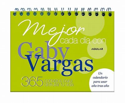 Mejor Cada Dia Con Gaby Vargas 365 Consejos Para Disfrutar Tu Vida  2011 9786071107091 Front Cover