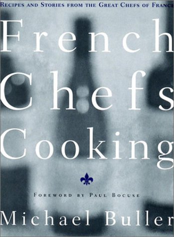 French Chefs Cooking Recipes and Stories from the Great Chefs of France  1999 9780028610092 Front Cover