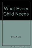 What Every Child Needs   1974 9780060133092 Front Cover