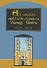 Architecture and Its Sculpture in Viceregal Mexico   1997 9780292752092 Front Cover