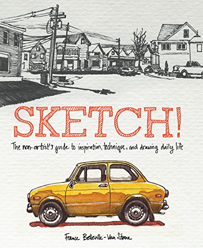 Sketch! The Non-Artist's Guide to Inspiration, Technique, and Drawing Daily Life  2014 9780385346092 Front Cover