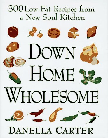 Down-Home Wholesome : 300 Low-Fat Recipes from a New Soul Kitchen N/A 9780525939092 Front Cover