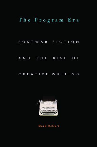 Program Era Postwar Fiction and the Rise of Creative Writing  2009 9780674062092 Front Cover
