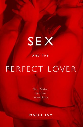 Sex and the Perfect Lover Tao, Tantra, and the Kama Sutra  2006 9780743292092 Front Cover