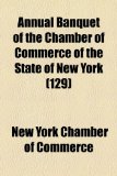 Annual Banquet of the Chamber of Commerce of the State of New York N/A 9781154563092 Front Cover