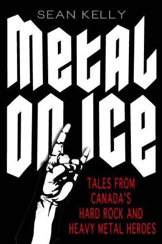 Metal on Ice Tales from Canada's Hard Rock and Heavy Metal Heroes  2013 9781459707092 Front Cover