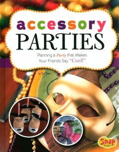 Accessory Parties: Planning a Party That Makes Your Friends Say "Cool!"  2014 9781476540092 Front Cover