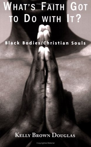 What's Faith Got to Do with It? Black Bodies/Christian Souls  2005 9781570756092 Front Cover