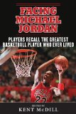 Facing Michael Jordan Players Recall the Greatest Basketball Player Who Ever Lived  2014 9781613217092 Front Cover