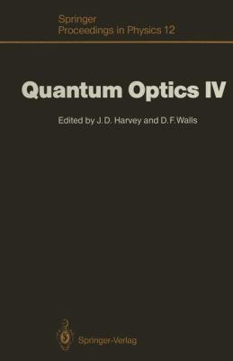 Quantum Optics IV Proceedings of the Fourth International Symposium, Hamilton, New Zealand, February 10-15 1986  1986 9783642714092 Front Cover