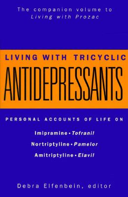 Living with Tricyclic Antidepressants : Personal Accounts of Life on Tofranil (Imiprimine), Pamelor (Nortriptyline), and Elavil (Amitriptyline) N/A 9780062512093 Front Cover