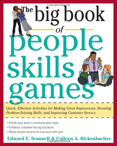 Big Book of People Skills Games: Quick, Effective Activities for Making Great Impressions, Boosting Problem-Solving Skills and Improving Customer Service Quick, Effective Activities for Making Great Impressions, Problem-Solving and Improved Customer Serv  2010 9780071745093 Front Cover