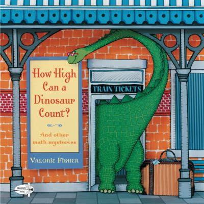 How High Can a Dinosaur Count? And Other Math Mysteries N/A 9780375858093 Front Cover