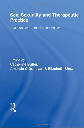 Sex, Sexuality and Therapeutic Practice A Manual for Therapists and Trainers  2010 9780415448093 Front Cover