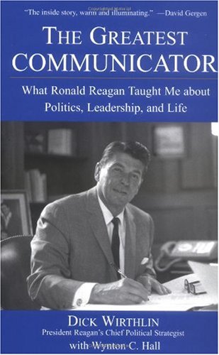 Greatest Communicator What Ronald Reagan Taught Me about Politics, Leadership, and Life  2004 9780471705093 Front Cover