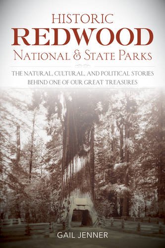 Historic Redwood National and State Parks The Stories Behind One of America's Great Treasures  2016 9781493018093 Front Cover