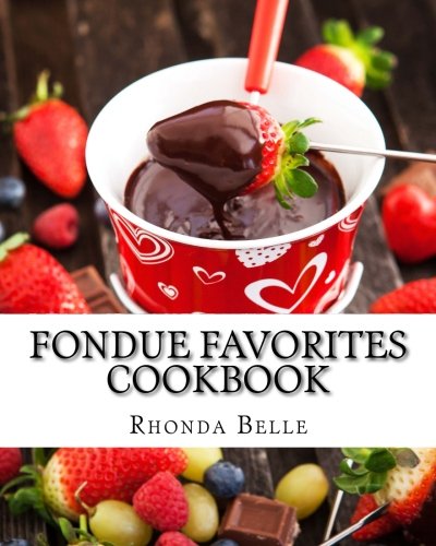 Fondue Favorites Cookbook 60 Super #Delish Fondue Recipes N/A 9781540426093 Front Cover
