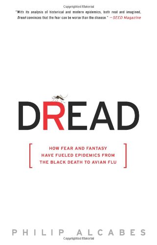Dread How Fear and Fantasy Have Fueled Epidemics from the Black Death to Avian Flu N/A 9781586488093 Front Cover