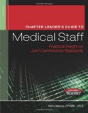 Chapter Leader's Guide to Medical Staff Practical Insight on Joint Commission Standards  2011 9781601468093 Front Cover