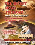 The Secret Space Program Who Is Responsible? Tesla? The Nazis? NASA? Or A Break Civilization?: Evidence We Have Already Established Bases On The Moon And Mars! N/A 9781606111093 Front Cover