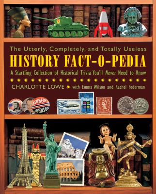 Utterly, Completely, and Totally Useless History Fact-O-Pedia A Startling Collection of Historical Trivia You'll Never Need to Know N/A 9781616082093 Front Cover
