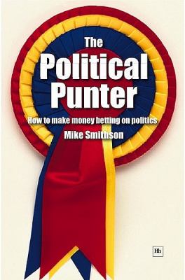 Political Punter How to Make Money Betting on Politics  2007 9781905641093 Front Cover