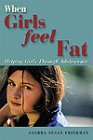 When Girls Feel Fat Helping Girls Through Adolescence  2001 (Revised) 9780006386094 Front Cover