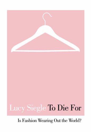 To Die for: Is Fashion Wearing Out the World? N/A 9780007264094 Front Cover