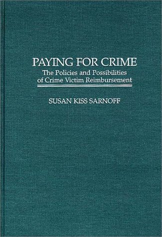 Paying for Crime The Policies and Possibilities of Crime Victim Reimbursement  1996 9780275957094 Front Cover