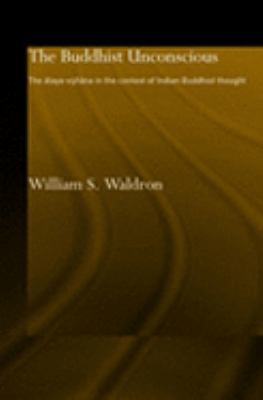 Buddhist Unconscious The Alaya-Vijï¿½ana in the Context of Indian Buddhist Thought  2003 9780415298094 Front Cover