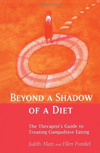 Beyond a Shadow of a Diet The Therapist's Guide to Treating Compulsive Eating Disorders  2004 9780415946094 Front Cover