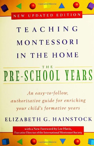 Teaching Montessori in the Home: Pre-School Years The Pre-School Years 2nd 1997 (Revised) 9780452279094 Front Cover
