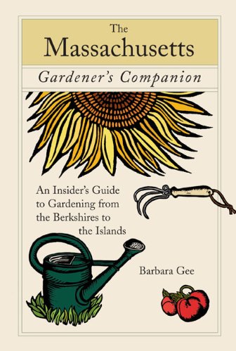 Massachusetts Gardener's Companion An Insider's Guide to Gardening from the Berkshires to the Islands  2007 9780762743094 Front Cover