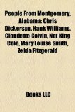 People from Montgomery, Alabam Chris Dickerson, Hank Williams, Claudette Colvin, Nat King Cole, Mary Louise Smith, Zelda Fitzgerald N/A 9781156789094 Front Cover