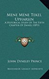 Mene Mene Tekel Upharsin : A Historical Study of the Fifth Chapter of Daniel (1893) N/A 9781164964094 Front Cover
