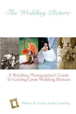 Wedding Picture: A Wedding Photographer's Guide to Getting Great Wedding Pictures  N/A 9781430328094 Front Cover