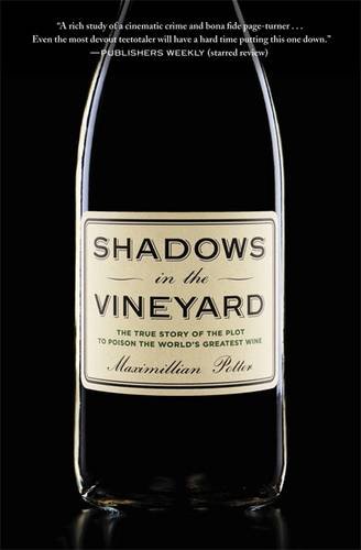 Shadows in the Vineyard The True Story of the Plot to Poison the World's Greatest Wine  2015 9781455516094 Front Cover