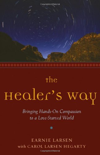Healer's Way Bringing Hands-On Compassion to a Love-Starved World  2007 9781573243094 Front Cover