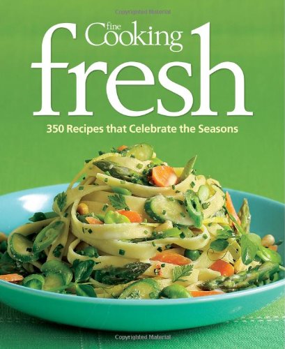 Fine Cooking Fresh 350 Recipes That Celebrate the Seasons  2009 9781600851094 Front Cover