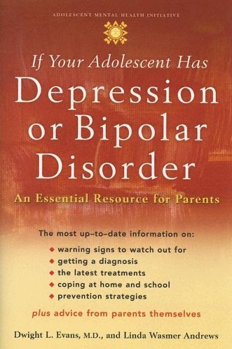 If Your Adolescent Has Depression or Bipolar Disorder An Essential Resource for Parents  2005 9780195182095 Front Cover