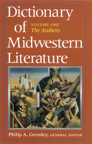 Dictionary of Midwestern Literature, Volume 1 The Authors  2001 9780253336095 Front Cover