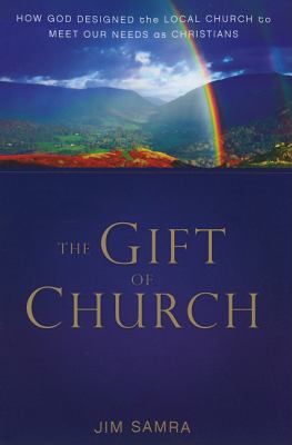 Gift of Church How God Designed the Local Church to Meet Our Needs As Christians  2010 9780310293095 Front Cover